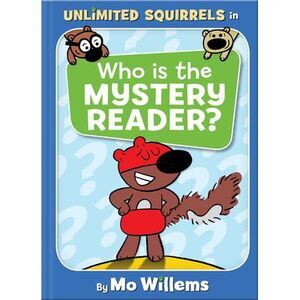 Who Is the Mystery Reader?-An Unlimited Squirrels Book -- Mo Willems